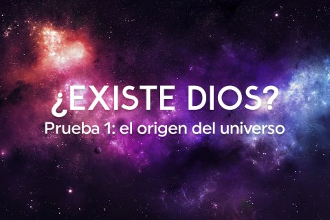 ¿Existe Dios?  Prueba 1: el origen del universo